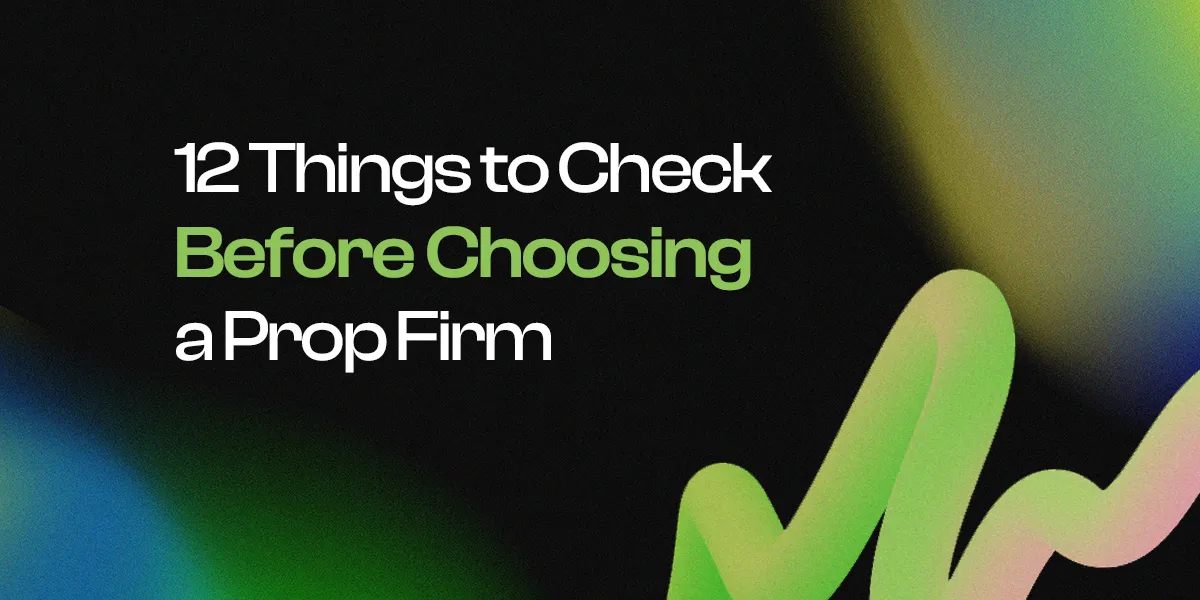 12 Things to Check Before Choosing a Prop Firm