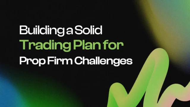 Building a Solid Trading Plan for Prop Firm Challenges