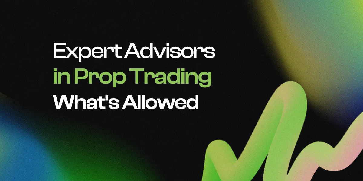 Expert Advisors in Prop Trading: What’s Allowed