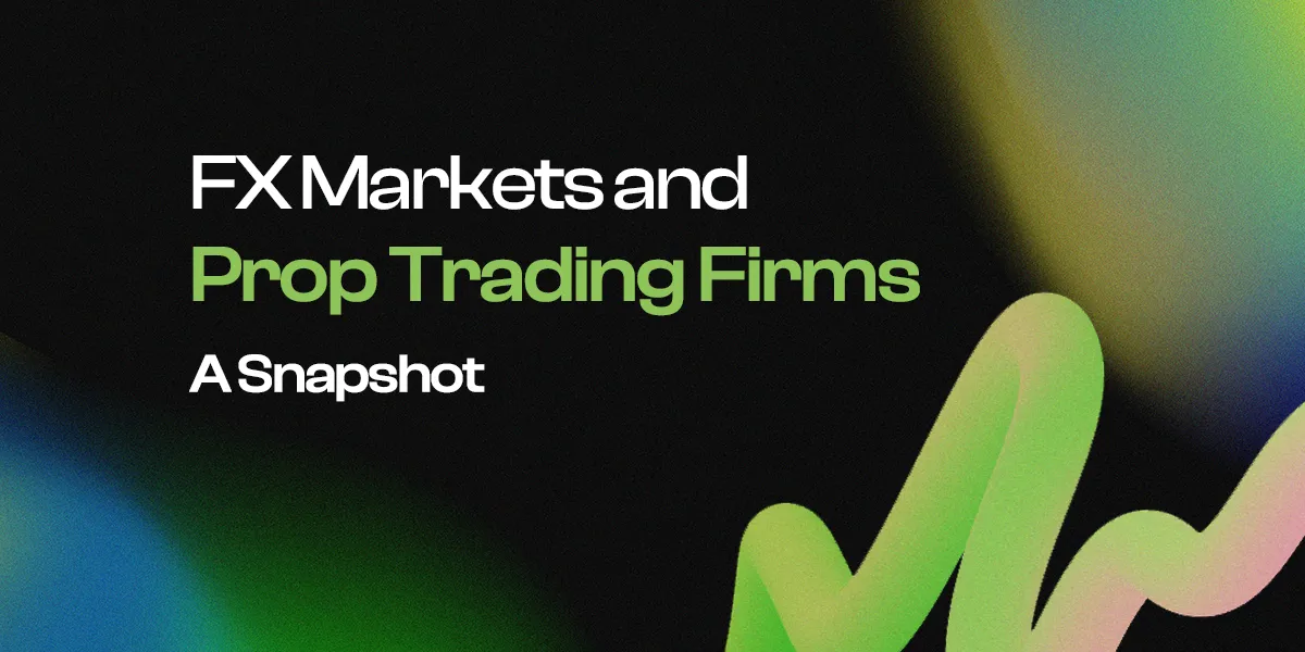 FX Markets and Prop Trading Firms: A Snapshot