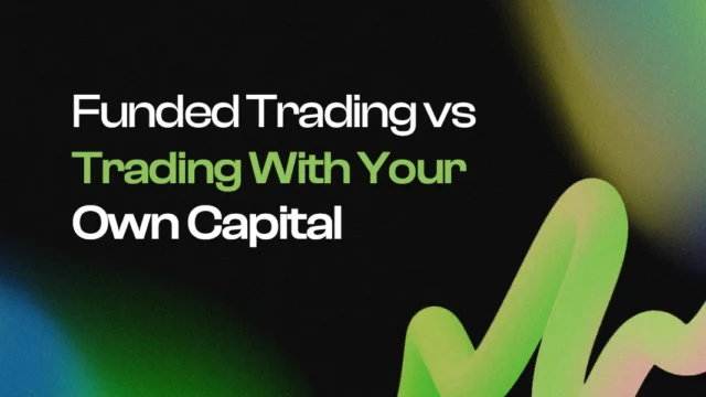 Funded Trading vs Trading With Your Own Capital