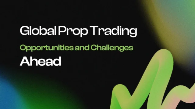 Global Prop Trading: Opportunities and Challenges Ahead