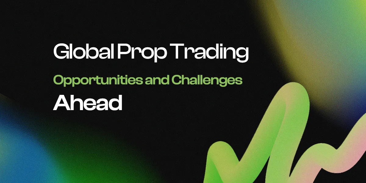 Global Prop Trading: Opportunities and Challenges Ahead