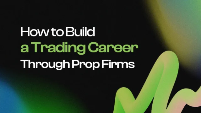 How to Build a Trading Career Through Prop Firms