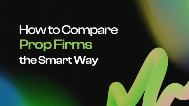 How to Compare Prop Firms the Smart Way