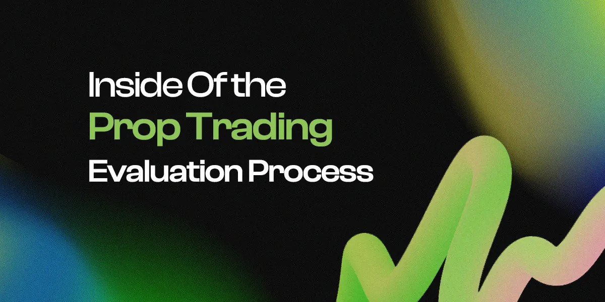 Inside the Prop Trading Evaluation Process