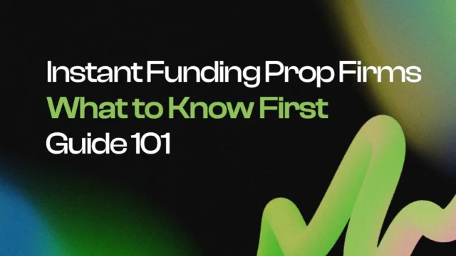 Instant Funding Prop Firms: What to Know First