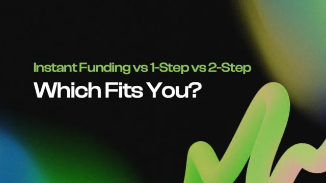 Instant Funding vs 1-Step vs 2-Step: Which Fits You?