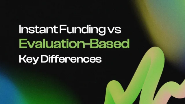 Instant Funding vs Evaluation-Based: Key Differences