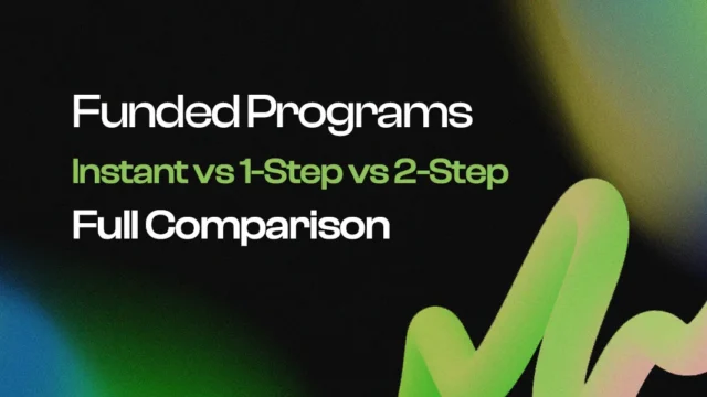 Instant vs 1-Step vs 2-Step Funded Programs: Full Comparison