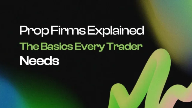 Prop Firms Explained: The Basics Every Trader Needs