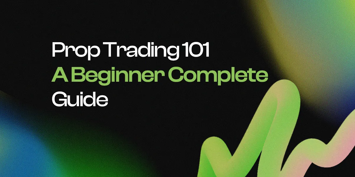 Prop Trading 101: A Beginner’s Complete Guide
