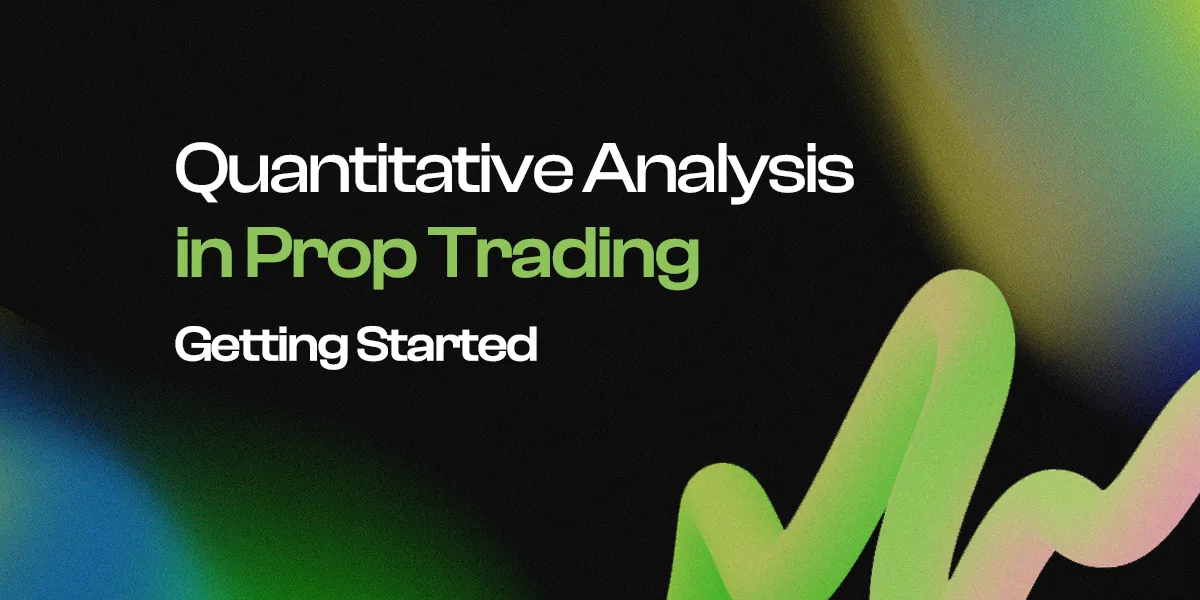 Quantitative Analysis in Prop Trading: Getting Started