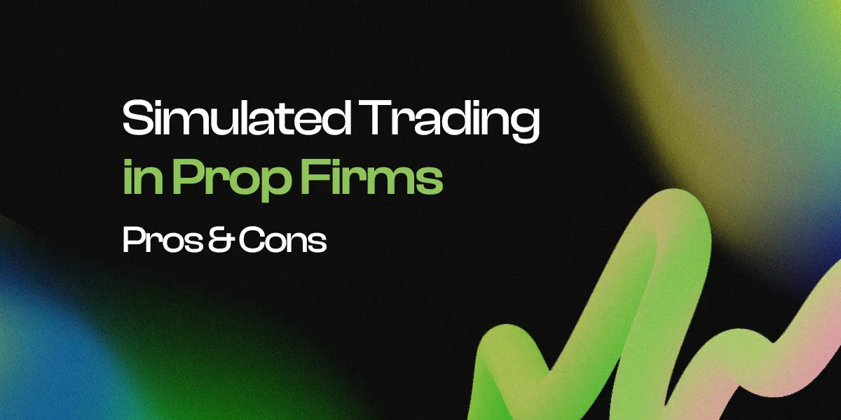 Simulated Trading in Prop Firms: Pros and Cons