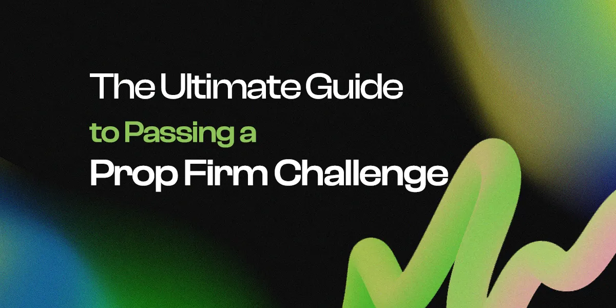 The Ultimate Guide to Passing a Prop Firm Challenge