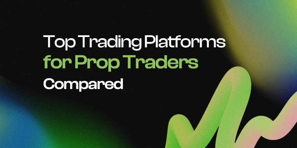 Top Trading Platforms for Prop Traders, Compared