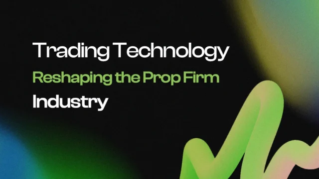 Trading Technology Reshaping the Prop Firm Industry