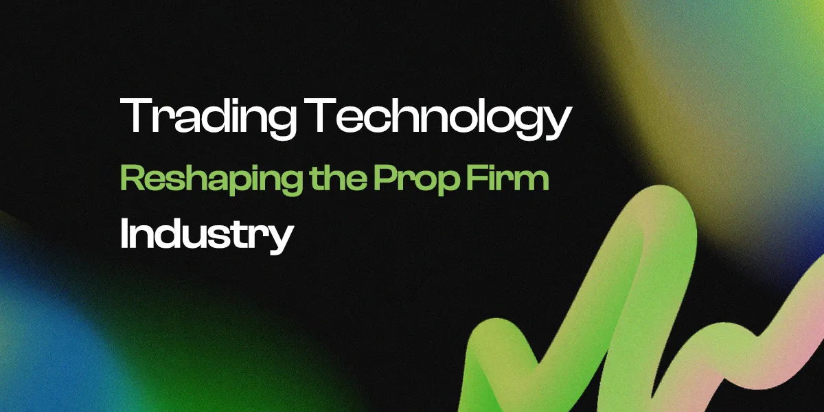 Trading Technology Reshaping the Prop Firm Industry