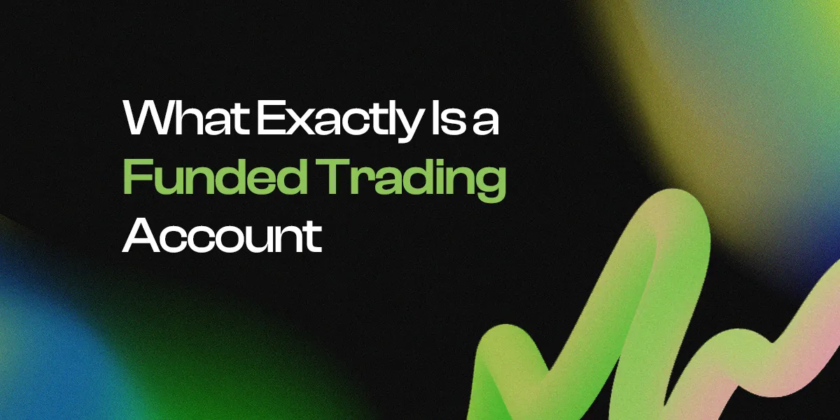 What Exactly Is a Funded Trading Account?