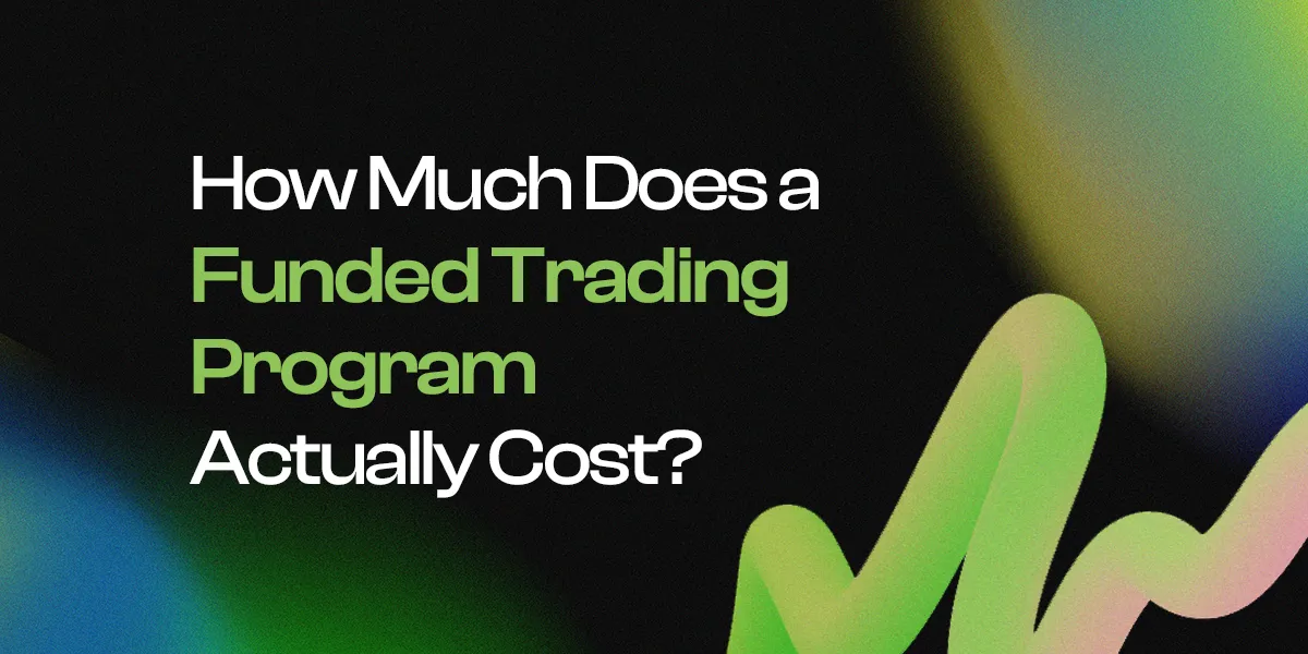 How Much Does a Funded Trading Program Actually Cost?